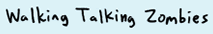Walking Talking Zombies